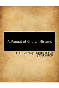 A Manual of Church History.