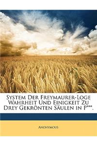 System Der Freymaurer-Loge Wahrheit Und Einigkeit Zu Drey Gekronten Saulen in P***.