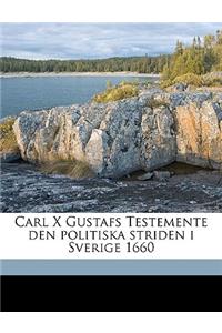 Carl X Gustafs Testemente Den Politiska Striden I Sverige 1660