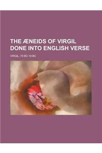 The Aeneids of Virgil Done Into English Verse