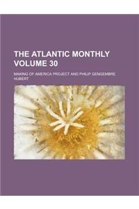The Atlantic Monthly Volume 30