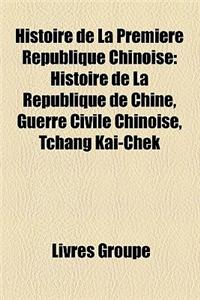 Histoire de La Premiere Republique Chinoise