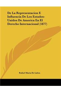 De La Representacion E Influencia De Los Estados-Unidos De America En El Derecho Internacional (1877)