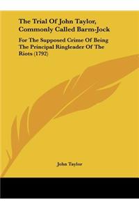 The Trial of John Taylor, Commonly Called Barm-Jock
