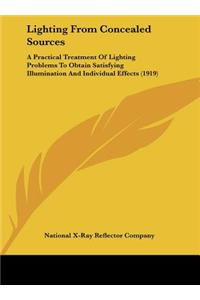 Lighting from Concealed Sources: A Practical Treatment of Lighting Problems to Obtain Satisfying Illumination and Individual Effects (1919)