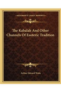 The Kabalah And Other Channels Of Esoteric Tradition