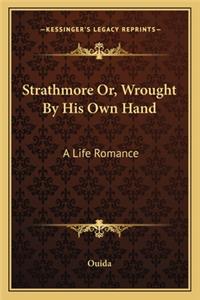Strathmore Or, Wrought By His Own Hand