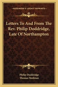 Letters To And From The Rev. Philip Doddridge, Late Of Northampton