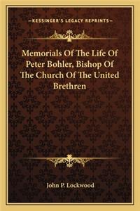 Memorials of the Life of Peter Bohler, Bishop of the Church of the United Brethren