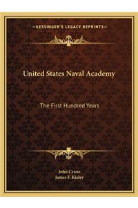 United States Naval Academy: The First Hundred Years