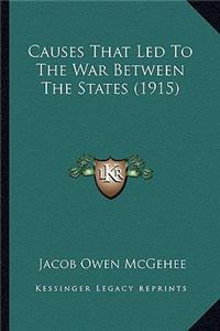 Causes That Led To The War Between The States (1915)