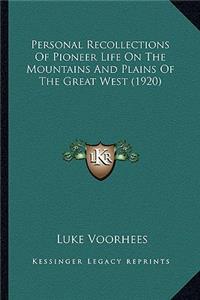 Personal Recollections Of Pioneer Life On The Mountains And Plains Of The Great West (1920)