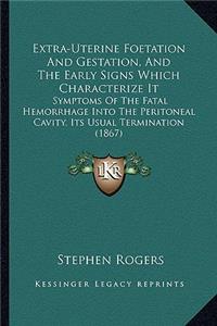 Extra-Uterine Foetation And Gestation, And The Early Signs Which Characterize It