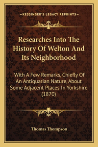 Researches Into The History Of Welton And Its Neighborhood