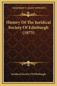 History Of The Juridical Society Of Edinburgh (1875)
