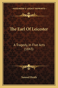 Earl Of Leicester: A Tragedy, In Five Acts (1843)