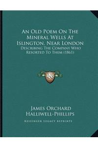 An Old Poem On The Mineral Wells At Islington, Near London