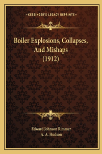 Boiler Explosions, Collapses, And Mishaps (1912)