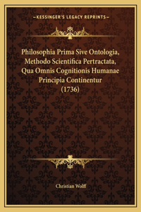 Philosophia Prima Sive Ontologia, Methodo Scientifica Pertractata, Qua Omnis Cognitionis Humanae Principia Continentur (1736)