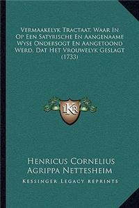 Vermaakelyk Tractaat, Waar In Op Een Satyrische En Aangenaame Wyse Ondersogt En Aangetoond Werd, Dat Het Vrouwelyk Geslagt (1733)