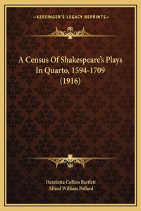 A Census Of Shakespeare's Plays In Quarto, 1594-1709 (1916)