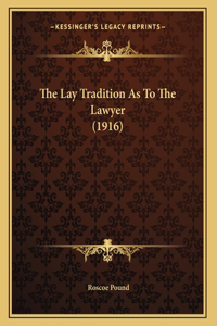 The Lay Tradition As To The Lawyer (1916)