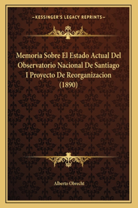 Memoria Sobre El Estado Actual Del Observatorio Nacional De Santiago I Proyecto De Reorganizacion (1890)