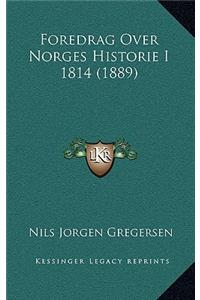 Foredrag Over Norges Historie I 1814 (1889)