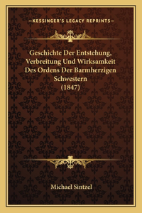 Geschichte Der Entstehung, Verbreitung Und Wirksamkeit Des Ordens Der Barmherzigen Schwestern (1847)