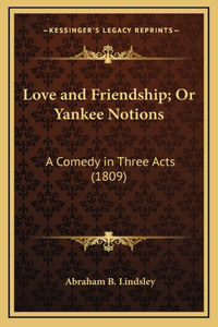 Love and Friendship; Or Yankee Notions