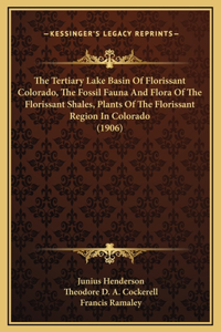 The Tertiary Lake Basin Of Florissant Colorado, The Fossil Fauna And Flora Of The Florissant Shales, Plants Of The Florissant Region In Colorado (1906)