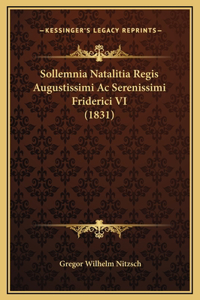 Sollemnia Natalitia Regis Augustissimi Ac Serenissimi Friderici VI (1831)