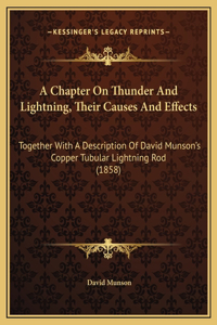 A Chapter On Thunder And Lightning, Their Causes And Effects