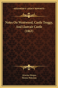 Notes On Wentwood, Castle Troggy, And Llanvair Castle (1863)