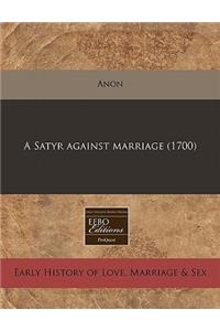 A Satyr Against Marriage (1700)