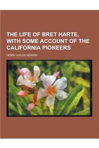 The Life of Bret Harte, with Some Account of the California Pioneers