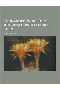 Tornadoes, What They Are, and How to Escape Them