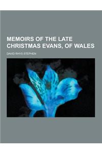 Memoirs of the Late Christmas Evans, of Wales