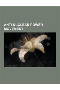 Anti-Nuclear Power Movement: Green Party, Greenpeace, Campaign for Nuclear Disarmament, Anti-Nuclear Movement, Anti-Nuclear Protests in the United