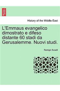 L'Emmaus Evangelico Dimostrato E Difeso Distante 60 Stadi Da Gerusalemme. Nuovi Studi.