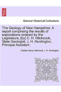 Geology of New Hampshire. A report comprising the results of explorations ordered by the Legislature, [by] C. H. Hitchcock, State Geologist, J. H. Huntington, Principal Assistant.