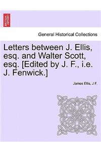 Letters Between J. Ellis, Esq. and Walter Scott, Esq. [edited by J. F., i.e. J. Fenwick.]