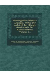 Gottingische Gelehrte Anzeigen, Unter Der Aufsicht Der Konigl. Gesellschaft Der Wissenschaften, Volume 3...