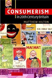 Consumerism in Twentieth-Century Britain: The Search for a Historical Movement