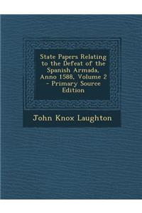 State Papers Relating to the Defeat of the Spanish Armada, Anno 1588, Volume 2