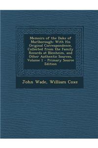Memoirs of the Duke of Marlborough: With His Original Correspondence, Collected from the Family Records at Blenheim, and Other Authentic Sources, Volu