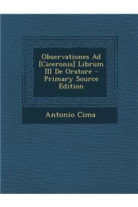 Observationes Ad [Ciceronis] Librum III de Oratore