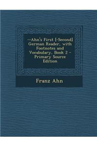 --Ahn's First [-Second] German Reader, with Footnotes and Vocabulary, Book 2