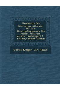 Geschichte Der Romischen Litteratur Bis Zum Gesetzgebungswerk Des Kaisers Justinian, Volume 1, Part 1