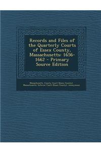 Records and Files of the Quarterly Courts of Essex County, Massachusetts: 1656-1662: 1656-1662